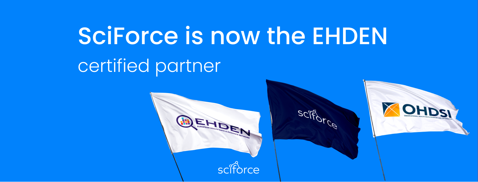 SCIFORCE IS NOW THE EUROPEAN HEALTH DATA AND EVIDENCE NETWORK (EHDEN) CERTIFIED PARTNER